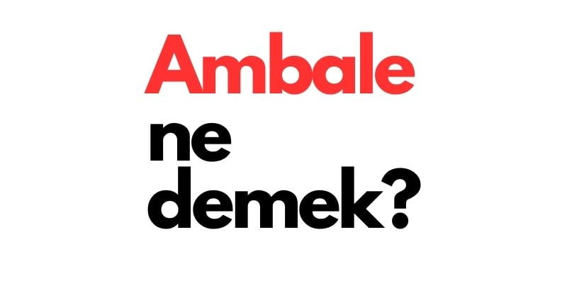 ambale ne demek