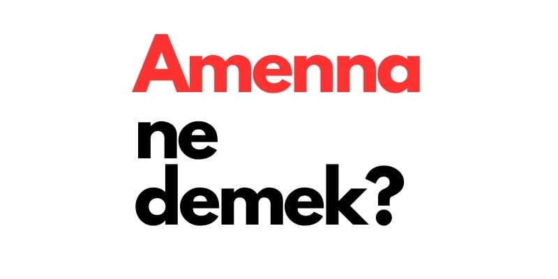 amenna ne demek