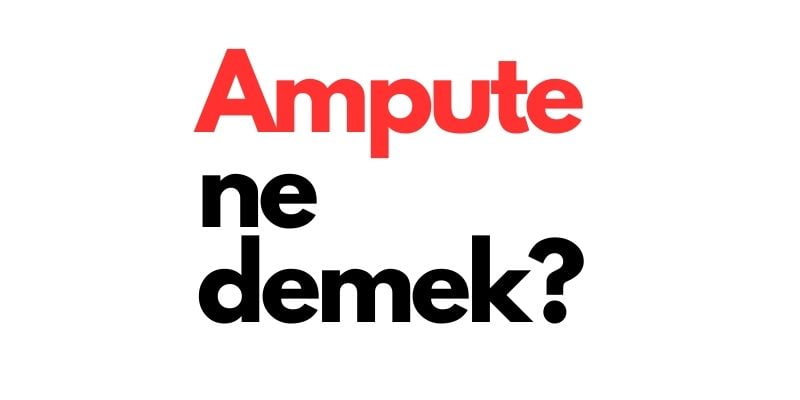 ampute ne demek