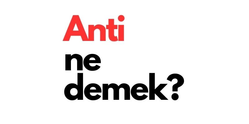 anti ne demek