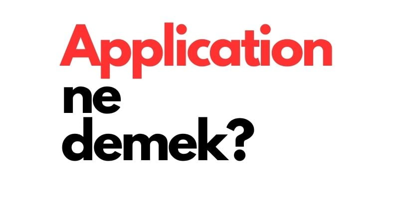 application ne demek