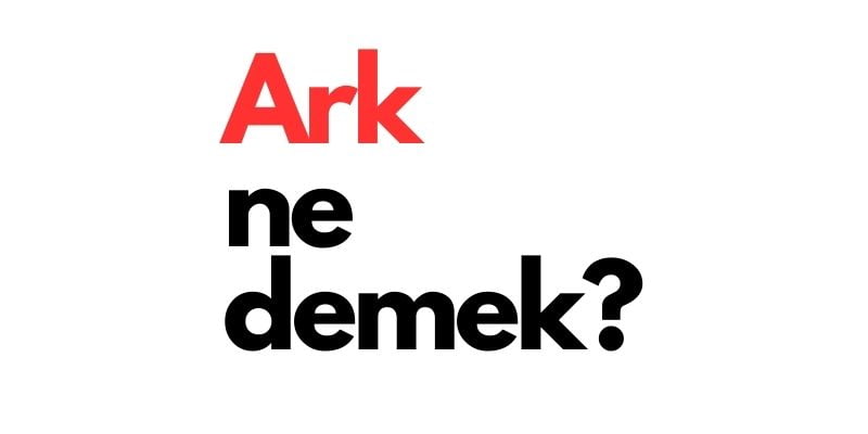 ark ne demek