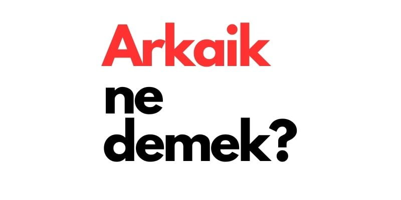 arkaik ne demek