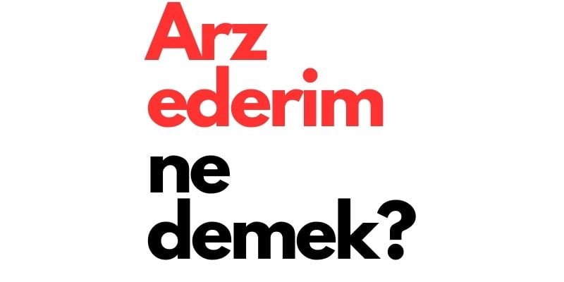 arz ederim ne demek