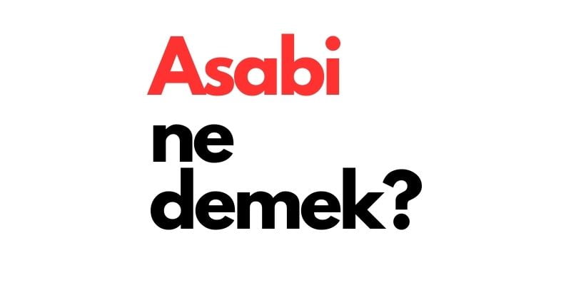 asabi ne demek