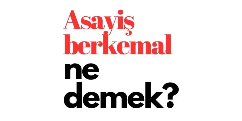 asayiş berkemal ne demek