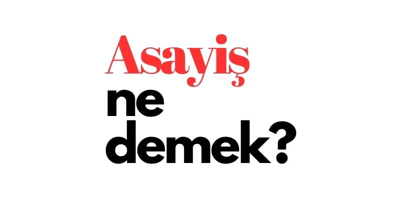 asayis ne demek