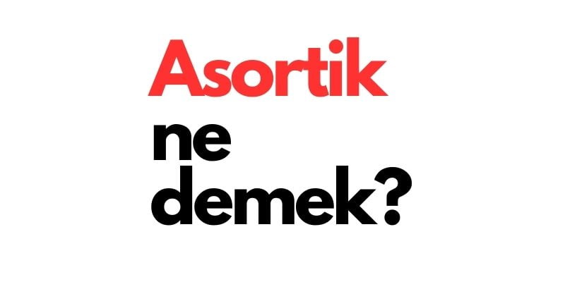 asortik ne demek