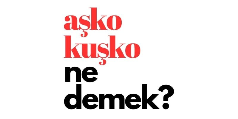 asko kusko ne demek