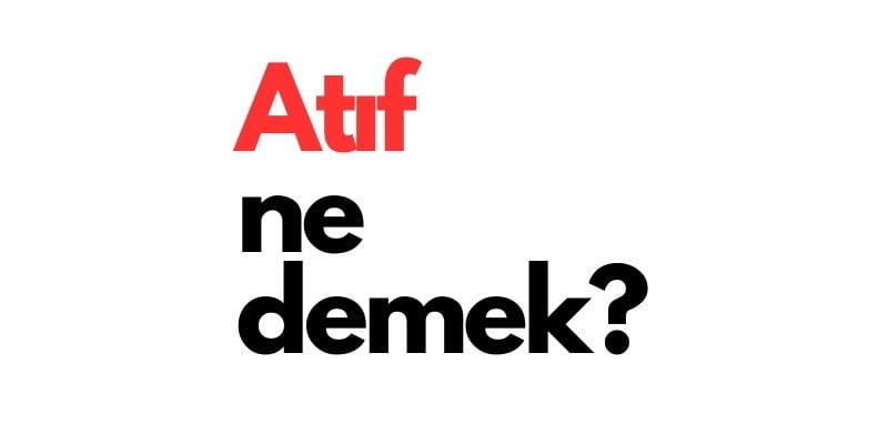 atıf ne demek