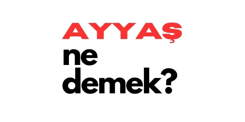 ayyas ne demek