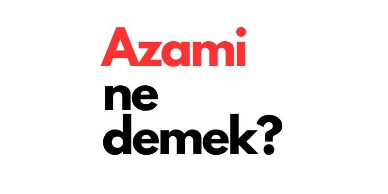 azami ne demek