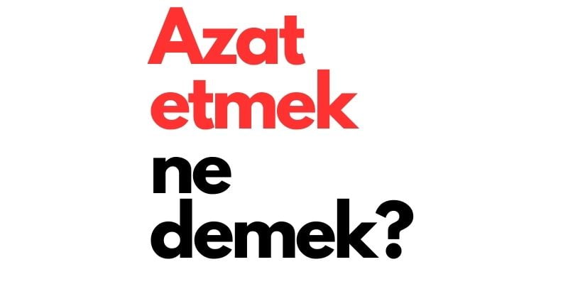 azat etmek ne demek