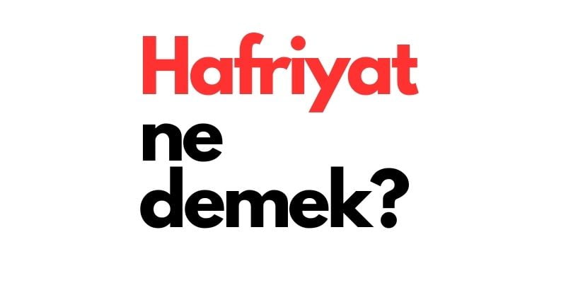 hafriyat ne demek