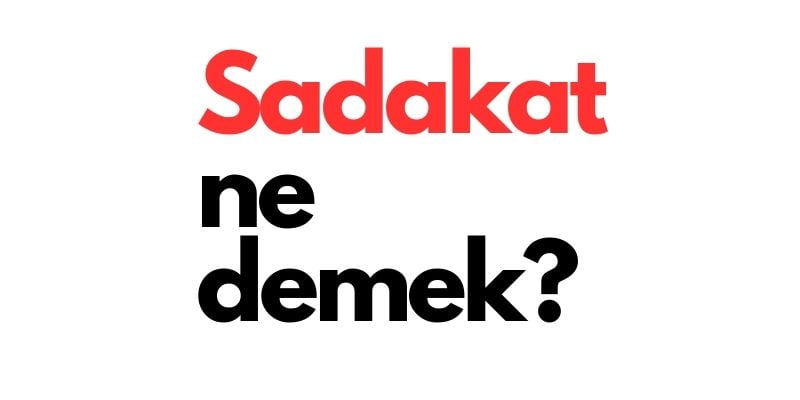 sadakat ne demek