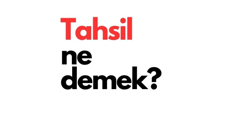 tahsil ne demek