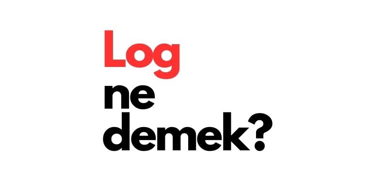 log ne demek