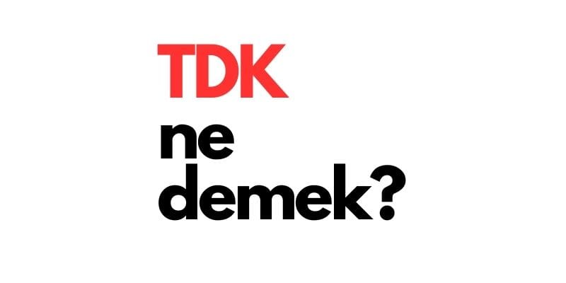 TDK ne demek