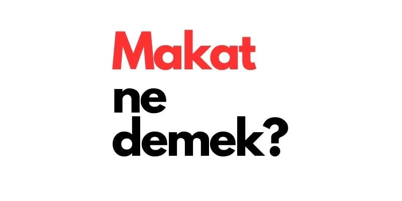 makat ne demek