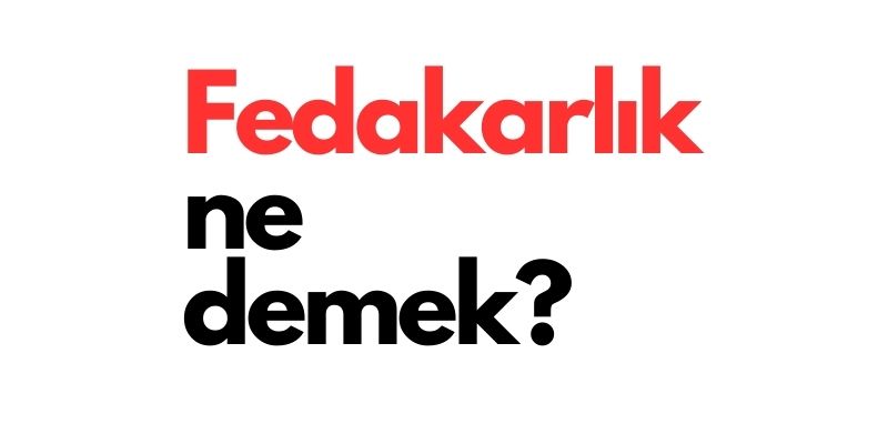 fedakarlik ne demek