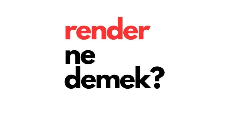 render ne demek